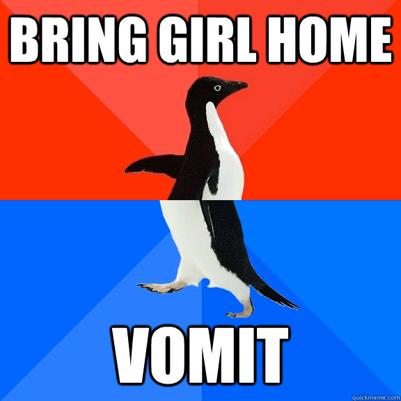 Bring Girl home vomit   Socially Awesome Awkward Penguin