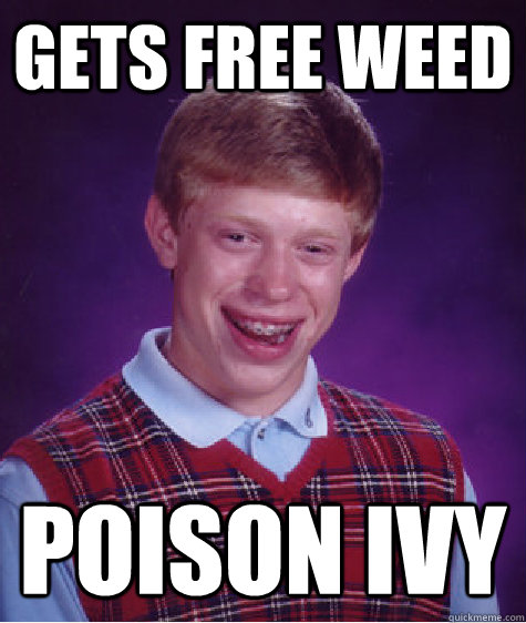 gets free weed poison ivy   Bad Luck Brian