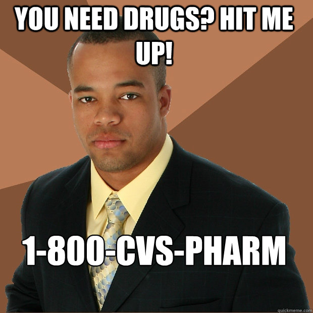 You need drugs? Hit me up! 1-800-CVS-Pharm - You need drugs? Hit me up! 1-800-CVS-Pharm  Successful Black Man