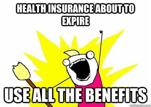 Health insurance about to expire use ALL the benefits  All The Things