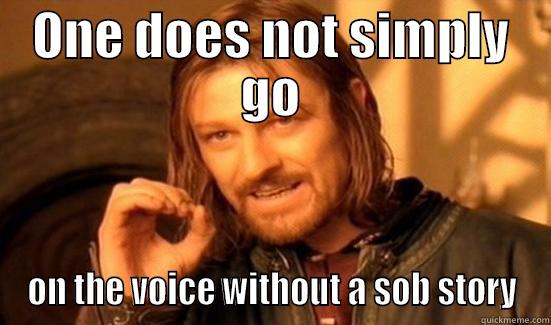 ONE DOES NOT SIMPLY GO ON THE VOICE WITHOUT A SOB STORY Boromir