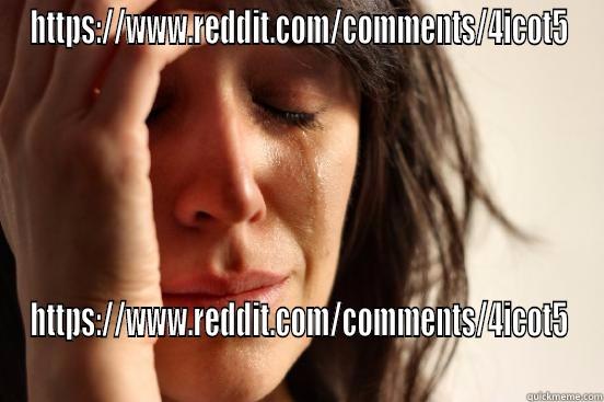 HTTPS://WWW.REDDIT.COM/COMMENTS/4ICOT5 HTTPS://WWW.REDDIT.COM/COMMENTS/4ICOT5 First World Problems