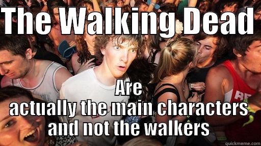 THE WALKING DEAD  ARE ACTUALLY THE MAIN CHARACTERS AND NOT THE WALKERS Sudden Clarity Clarence