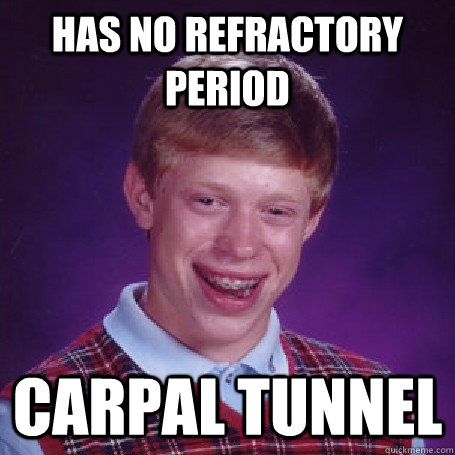 Has no refRactory period Carpal tunnel  
