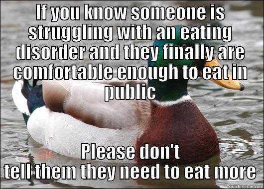 IF YOU KNOW SOMEONE IS STRUGGLING WITH AN EATING DISORDER AND THEY FINALLY ARE COMFORTABLE ENOUGH TO EAT IN PUBLIC PLEASE DON'T TELL THEM THEY NEED TO EAT MORE Actual Advice Mallard