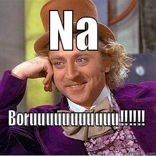 NA BORUUUUUUUUUUU!!!!!! Condescending Wonka