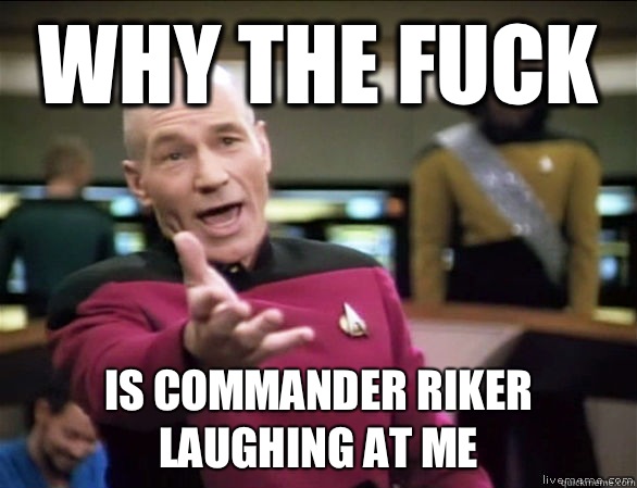why the fuck Is Commander Riker laughing at me  Annoyed Picard HD
