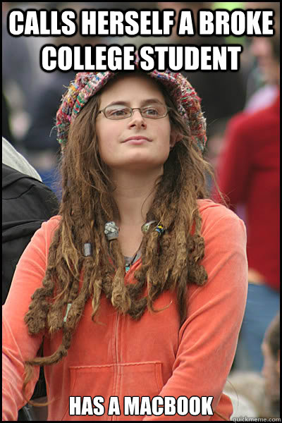 Calls herself a broke college student has a macbook  College Liberal