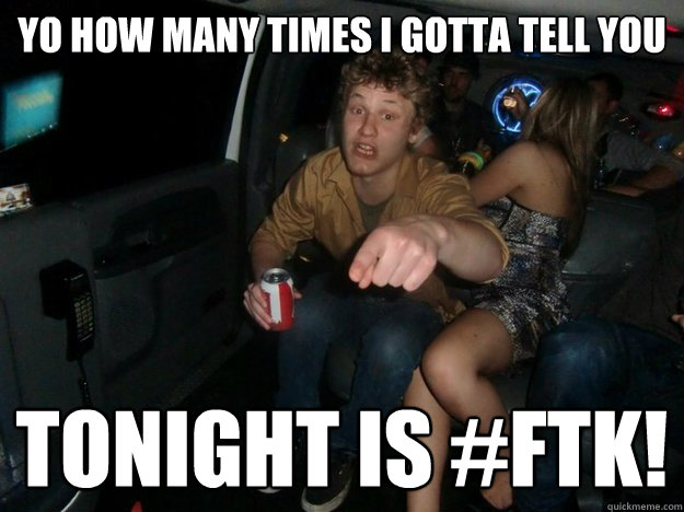 yo how many times i gotta tell you Tonight is #ftk! - yo how many times i gotta tell you Tonight is #ftk!  Rickson