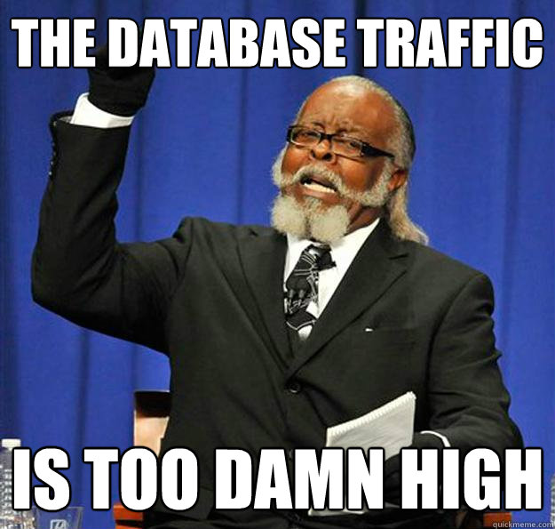 The Database traffic Is too damn high  Jimmy McMillan