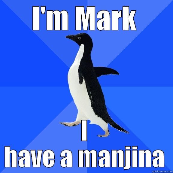 I'M MARK I HAVE A MANJINA Socially Awkward Penguin
