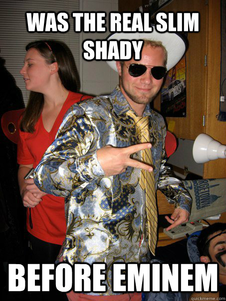 was the real slim shady before eminem  Georgetown Hipster Male