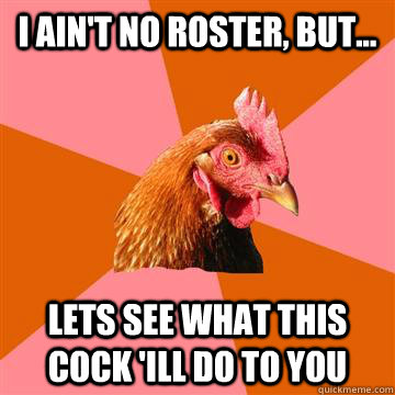 I Ain't No Roster, But... Lets see what this cock 'iLl Do To YOu  Anti-Joke Chicken