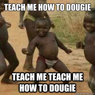 teach me how to dougie teach me teach me how to dougie  Its friday niggas