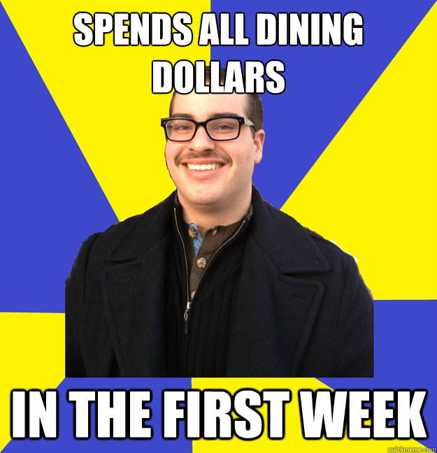 spends all dining dollars in the first week  