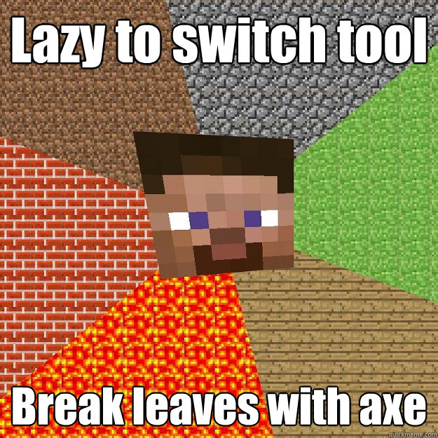 Lazy to switch tool Break leaves with axe  Minecraft