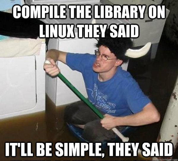 Compile the library on Linux they said It'll be simple, they said - Compile the library on Linux they said It'll be simple, they said  Misc