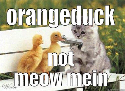 ORANGEDUCK NOT MEOW MEIN Misc