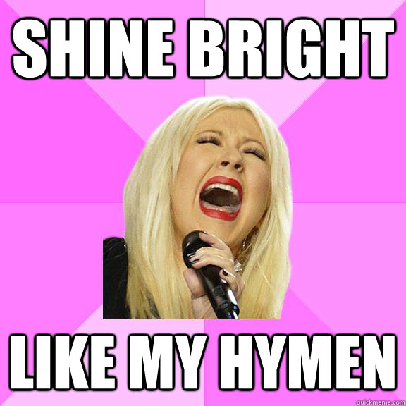 SHINE BRIGHT LIKE MY HYMEN - SHINE BRIGHT LIKE MY HYMEN  Wrong Lyrics Christina