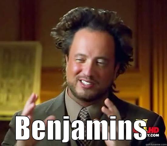  BENJAMINS Ancient Aliens
