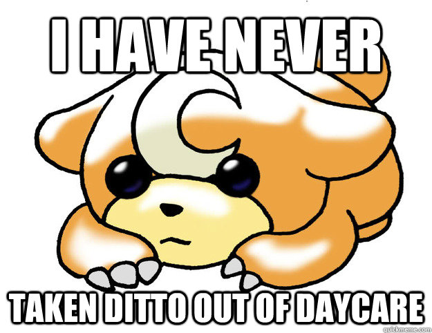 I have never taken ditto out of daycare - I have never taken ditto out of daycare  Confession Teddiursa