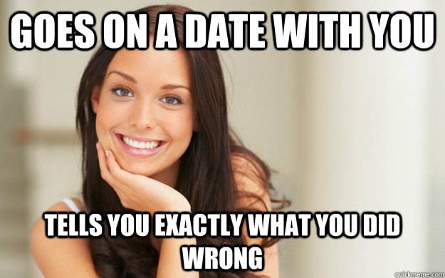 goes on a date with you tells you exactly what you did wrong  Good Girl Gina
