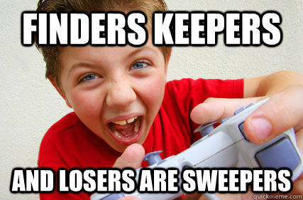 FINDERS KEEPERS AND LOSERS ARE SWEEPERS  Annoying Gamer Kid
