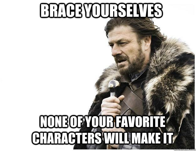 Brace yourselves none of your favorite characters will make it  Imminent Ned