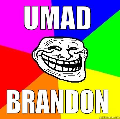 umad brandon - UMAD BRANDON Troll Face