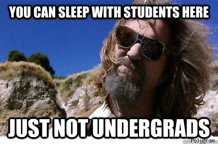 You can sleep with students here just not undergrads  - You can sleep with students here just not undergrads   Old Academe Stanley