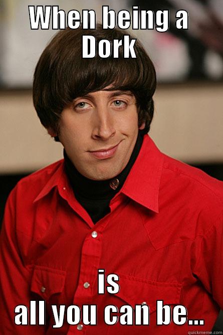 WHEN BEING A DORK IS ALL YOU CAN BE... Pickup Line Scientist