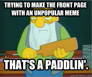 trying to make the front page with an unpopular meme That's a paddlin'. - trying to make the front page with an unpopular meme That's a paddlin'.  Paddlin Jasper