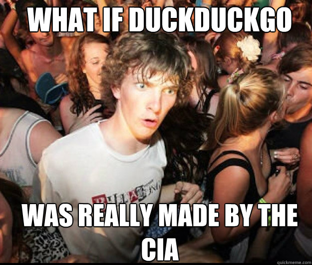 What if duckDuckGo  Was really made by the CIA  