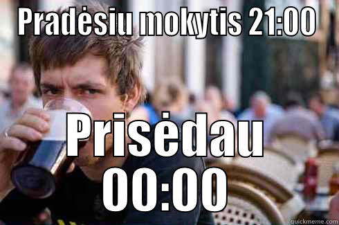 PRADĖSIU MOKYTIS 21:00 PRISĖDAU 00:00 Lazy College Senior