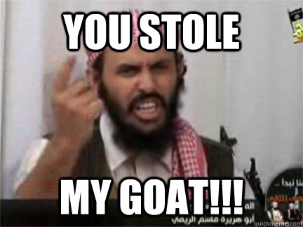You Stole MY GOAT!!!  