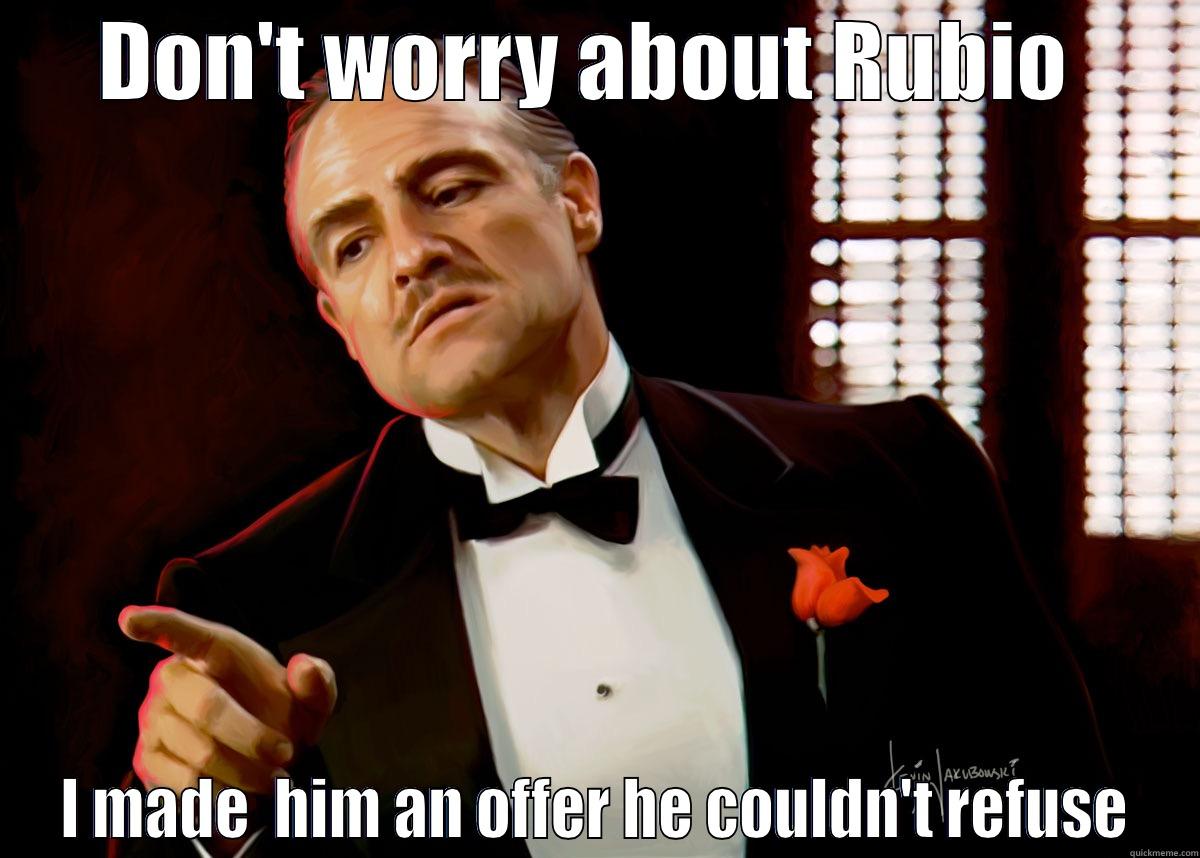 an offer can't refuse - DON'T WORRY ABOUT RUBIO  I MADE  HIM AN OFFER HE COULDN'T REFUSE Misc