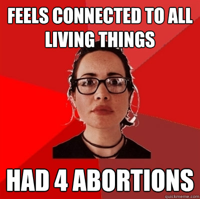 feels connected to all living things had 4 abortions  Liberal Douche Garofalo
