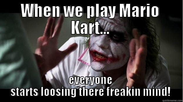 WHEN WE PLAY MARIO KART... EVERYONE STARTS LOOSING THERE FREAKIN MIND! Joker Mind Loss