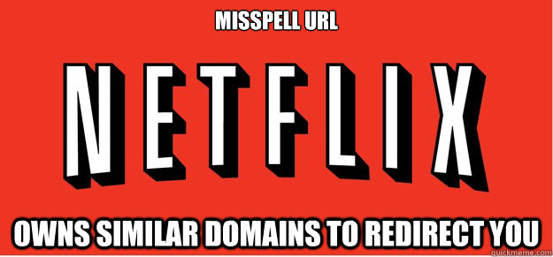 Misspell URL Owns similar domains to redirect you - Misspell URL Owns similar domains to redirect you  Good Guy Netflix