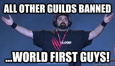 All other guilds banned ...World first guys!  