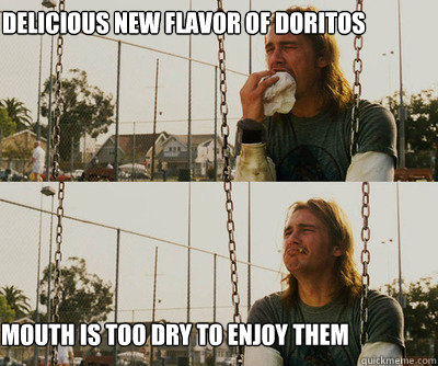 Delicious new flavor of doritos mouth is too dry to enjoy them  First World Stoner Problems