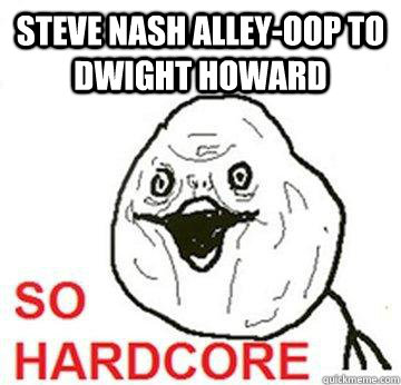 steve nash alley-oop to dwight howard  So Hardcore