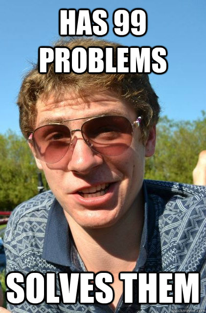 has 99 problems solves them - has 99 problems solves them  Sensible Solution Sam