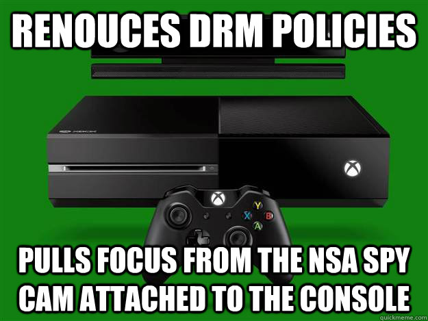Renouces DRM policies pulls focus from the nsa spy cam attached to the console - Renouces DRM policies pulls focus from the nsa spy cam attached to the console  Sneaky Xbox