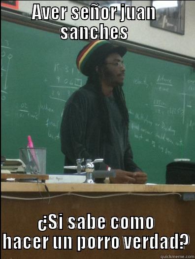 AVER SEÑOR JUAN  SANCHES  ¿SI SABE COMO HACER UN PORRO VERDAD? Rasta Science Teacher