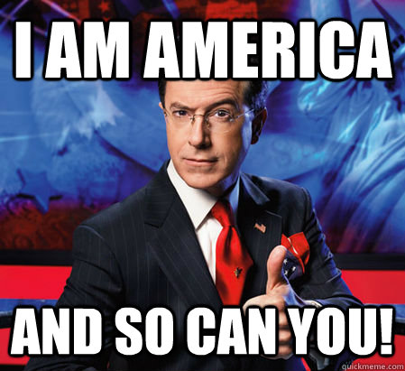 I am america And So can you!  Stephen Colbert