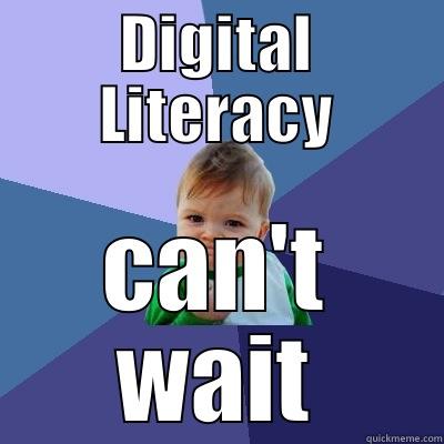 DIGITAL LITERACY CAN'T WAIT Success Kid
