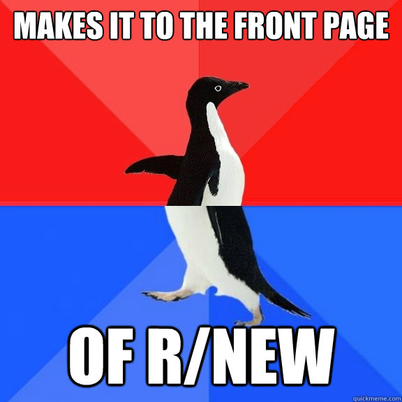 Makes it to the front page of r/new  Socially Awksome Penguin