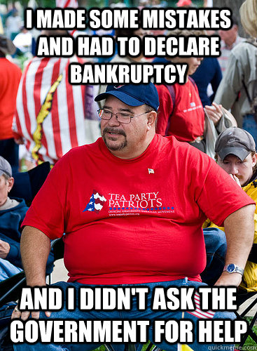 I made some mistakes and had to declare bankruptcy And I didn't ask the government for help - I made some mistakes and had to declare bankruptcy And I didn't ask the government for help  Working Class Conservative