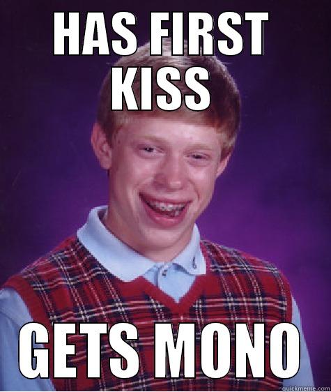HAS FIRST KISS GETS MONO Bad Luck Brian